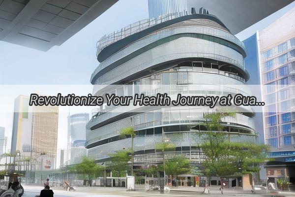 Revolutionize Your Health Journey at Guangzhou Yibo Mens Hospital Your Ultimate Destination for Mens Wellness